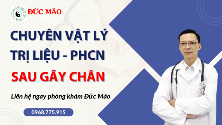 Sau gPhòng khám Đức Mão địa chỉ uy tín Phục Hồi Chức Năng Vật Lý Trị Liệu sau gãy chân ở TPHCM